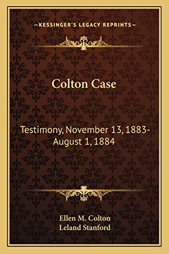 Colton Case: Testimony, November 13, 1883-August 1, 1884