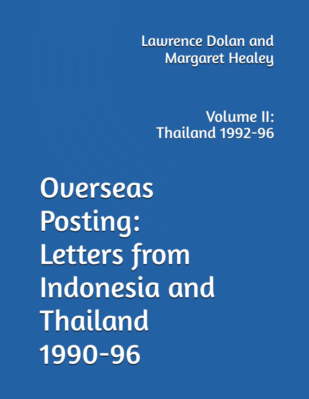 Overseas Posting: Letters from Indonesia and Thailand 1990-96: Volume II: Thailand 1992-96