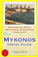 Mykonos Travel Guide: Sightseeing, Hotel, Restaurant & Shopping Highlights 1508872422 Book Cover