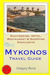 Mykonos Travel Guide: Sightseeing, Hotel, Restaurant & Shopping Highlights