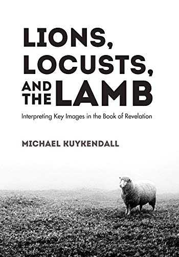 Lions, Locusts, and the Lamb: Interpreting Key Images in the Book of Revelation (English Edition)