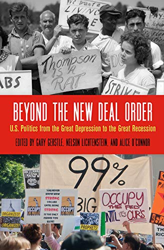 Beyond the New Deal Order: U.S. Politics from the Great Depression to the Great Recession (Politics and Culture in Modern America)