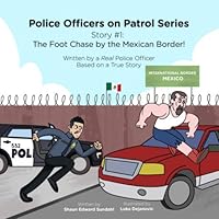 Police Officers on Patrol Series (The Foot Chase by the Mexican Border!) 1690026197 Book Cover