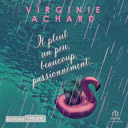 Il pleut, un peu, beaucoup, passionn&eacute;ment Audiolivro Por Virginie Achard capa
