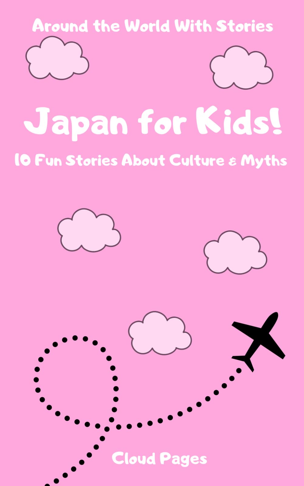 Japan for Kids!: 10 Fun Stories About Culture & Myths (Around the World With Stories)