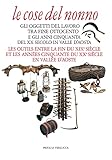  Le cose del nonno. Gli oggetti del lavoro tra fine Ottocento e gli anni Cinquanta del XX secolo in Valle d\'Aosta-Les outils entre la fine du XIXe ... XXe siècle en Vallée d\'Aoste. Ediz. a colori