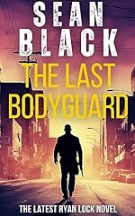 The Last Bodyguard: A Ryan Lock Crime Thriller