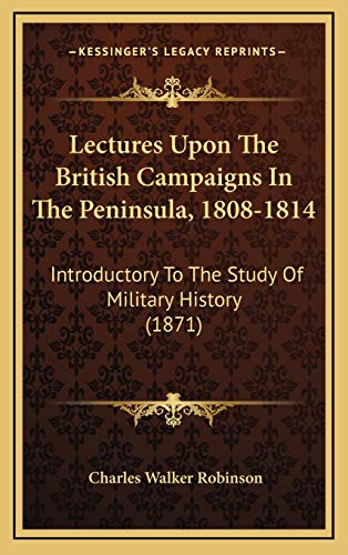 Lectures Upon The British Campaigns In The Peninsula, 1808-1814: Introductory To The Study Of Military History (1871)