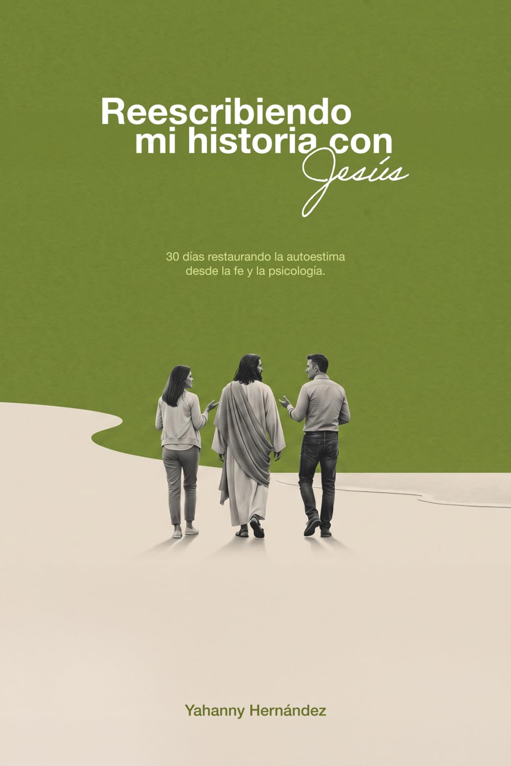 Reescribiendo mi historia con Jesús: 30 días restaurando la autoestima desde la fe y la psicología