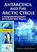 Antarctica and the Arctic Circle [2 volumes]: A Geographic Encyclopedia of the Earth's Polar Regions