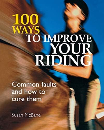 Susan Mcbane100 Ways to Improve your Riding: Common Faults And How To Cure Them