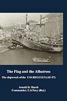 The Flag and The Albatross: The shipwreck of the USS Regulus (AF-57) in Typhoon Rose 1533104050 Book Cover