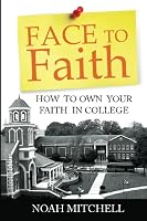 Face to Faith: How to Own Your Faith in College 146799393X Book Cover