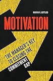 Motivation: The Manager's Key to Closing the Commitment Gap