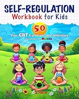 Self-Regulation Workbook for Kids: 50 Fun CBT Exercises and Activities for Helping Kids Manage Emotional Impulses: Mindfulness CBT Books for Kids for ... Overcoming Anxiety • Blobbies (Blobbieworld) 1932179240 Book Cover