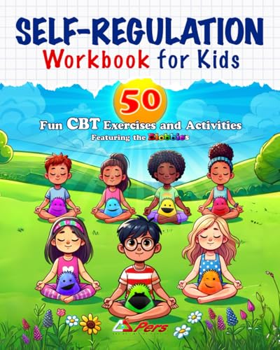 Self-Regulation Workbook For Kids: 50 Fun Cbt Exercises And Activities For Helping Kids Manage Emotional Impulses: Mindfulness Cbt Books For Kids For 
