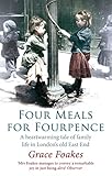  Four Meals For Fourpence: A Heartwarming Tale of Family Life in London\'s old East End (English Edition)