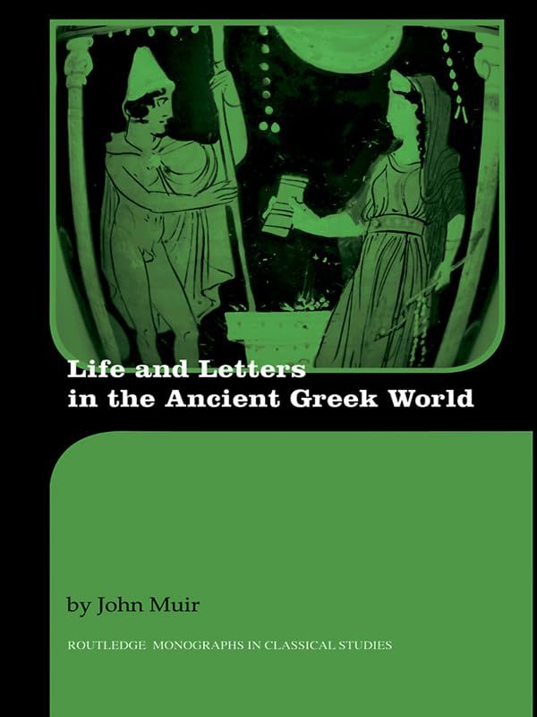 Life and Letters in the Ancient Greek World (Routledge Monographs in Classical Studies)