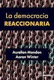ultraderechistas en europa  LA DEMOCRACIA REACCIONARIA. LA HEGEMONIZACIÓN DEL RACISMO Y LA ULTRADERECHA POPULISTA (SIN COLECCION)