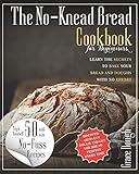 The No-Knead Bread Cookbook: Learn The Secrets to bake Your Bread and Doughs with No-Effort (Grace...