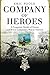 Company of Heroes: A Forgotten Medal of Honor and Bravo Company's War in Vietnam (General Military)