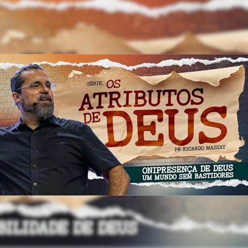 S&Eacute;RIE_ OS ATRIBUTOS DE DEUS - ONIPRESEN&Ccedil;A DE DEUS, UM MUNDO SEM BASTIDORES - EP.05 - PR. RICARDO MASSAY