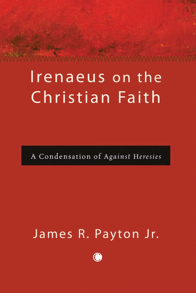 Irenaeus on the Christian Faith: A Condensation of 'Against Heresies'