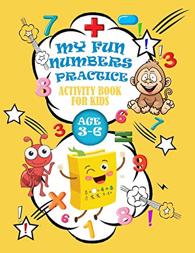 MY FUN NUMBERS PRACTICE ACTIVITY BOOK FOR KIDS AGE 3-6: Trace Numbers,Addition & Subtraction ,mathematical game, dot to dot, Coloring for Kids and more
