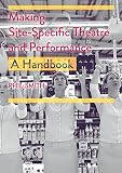  Making Site-Specific Theatre and Performance: A Handbook