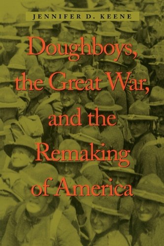 Doughboys, the Great War, and the Remaking of America