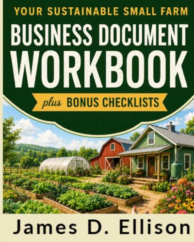 Your Sustainable Small Farm Business Document Workbook: plus Bonus Checklists (The Sustainable Small Farm Series)