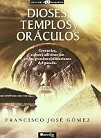 Dioses, templos y oraculos/ Gods, Temples and Oracles: Creencias, cultos y adivinacion en las grandes civilzaciones del pasado/ Beliefs, Cults, and Methods ... Mysterious History) (Spanish Edition) 8497633695 Book Cover