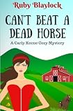 Can't Beat A Dead Horse: A Carly Keene Cozy Mystery (Carly Keene Cozy Mysteries) (Volume 4)