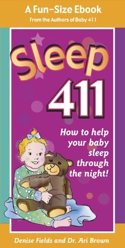 Sleep 411: How to Help Your Baby Sleep Through the Night! A fun-size book from the authors of BABY 411, Denise Fields and Dr. Ari Brown Sleep 411: How to Help Your Baby Sleep Through the Night! A fun-size book from the authors of BABY 411, Denise Fields and Dr. Ari Brown