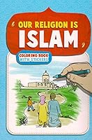 Our Religion Is Islam(a Colouring Book for Children) New Edition with Stickers 1563160595 Book Cover