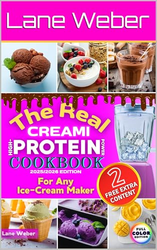 The Real CREAMI High-Protein Power CookBook: Quick & easy protein-packed recipes for any ice cream maker, featuring irresistible ice creams, milkshakes, and sorbets for every season of the Year