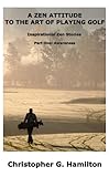  A ZEN ATTITUDE TO THE ART OF PLAYING GOLF (PART ONE: AWARENESS) (English Edition)