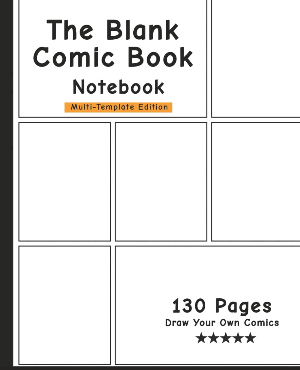 The Blank Comic Book Notebook -Multi-Template Edition: Draw Your Own Awesome Comics, Variety Of Comic Templates, (Draw Comics The Fun Way)-[Professional Binding]