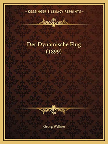 Der Dynamische Flug (1899) (German Edition)