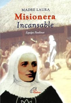 Madre Laura, Misionera Incansable