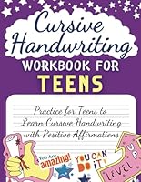 Cursive Handwriting Workbook For Teens: Practice for Teens to Learn Cursive Handwriting with Positive Affirmations B0D77LXT2H Book Cover