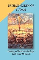 Nubian North of Sudan: Painting as Nubian Archeology 1530652073 Book Cover