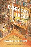 Every Day I Read: 53 Ways to Get Closer to Books