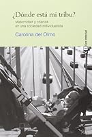 ¿Dónde está mi tribu? Maternidad y crianza en una sociedad individualista 8494074148 Book Cover