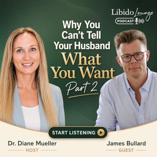 Why You Can't Tell Your Husband What You Want Part 2 with James Bullard