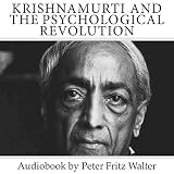 Krishnamurti and the Psychological Revolution: A Critical Essay on Krishnamurti's Teaching and Philosophy (Great Minds Series, Book 1)