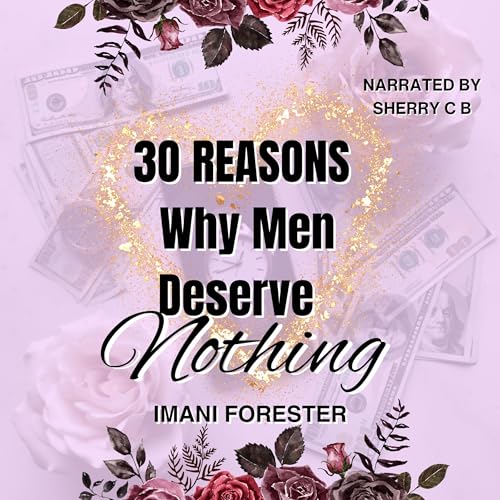 30 Reasons Why Men Deserve Nothing by Imani Forester episode artwork