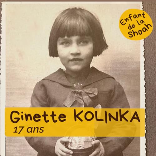 GINETTE KOLINKA - 17 ANS - Partie 1 - CONVOI 71 DESTINATION AUSCHWITZ