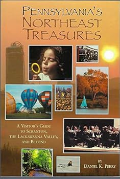 Perfect Paperback Pennsylvania's Northeast Treasures: A Visitor's Guide to Scranton, the Lackawanna Valley, and Beyond Book