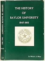 History of Baylor University, 1845-1861 B0007FKWBU Book Cover